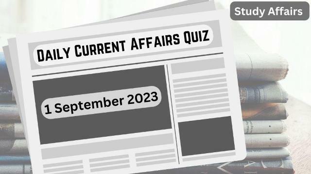 Daily Current Affairs Quiz: important questions of 1 September 2023