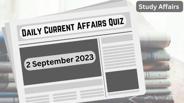Daily Current Affairs Quiz: important questions of 2 September 2023