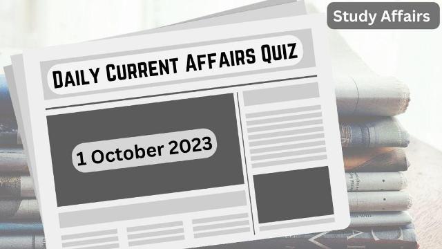 Daily Current Affairs Quiz: important questions of 1 October 2023