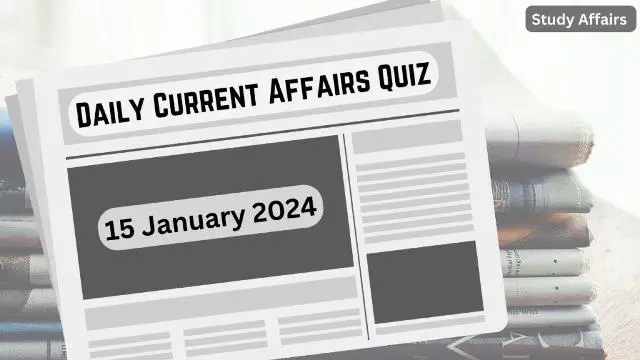 Daily Current Affairs Quiz: important questions of 15 January 2024