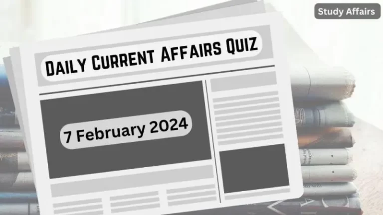 Daily Current Affairs Quiz: important questions of 7 February 2024