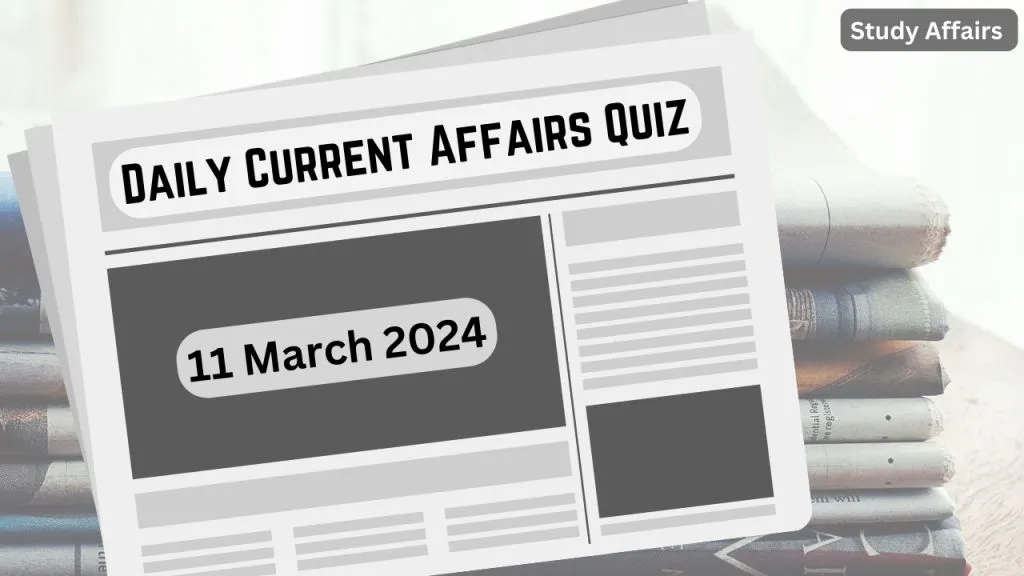 Daily Current Affairs Quiz: important questions of 11 March 2024