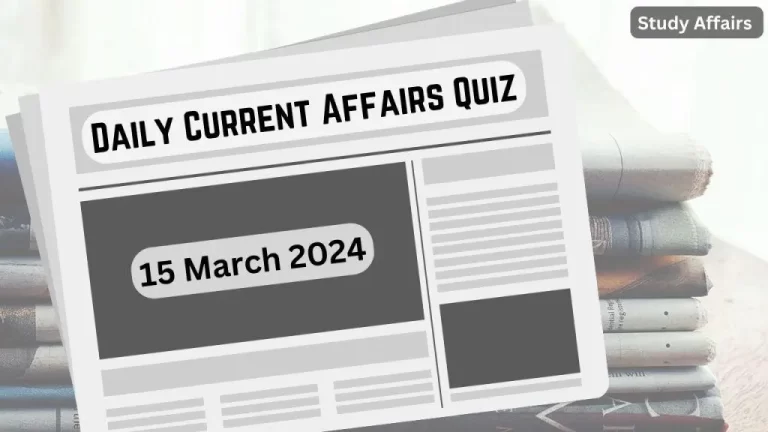Daily Current Affairs Quiz: important questions of 15 March 2024