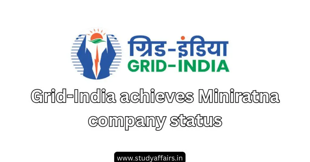 Grid Controller of India Limited (GRID-India) Company has achieved an important milestone by achieving Miniratna Category-I status.