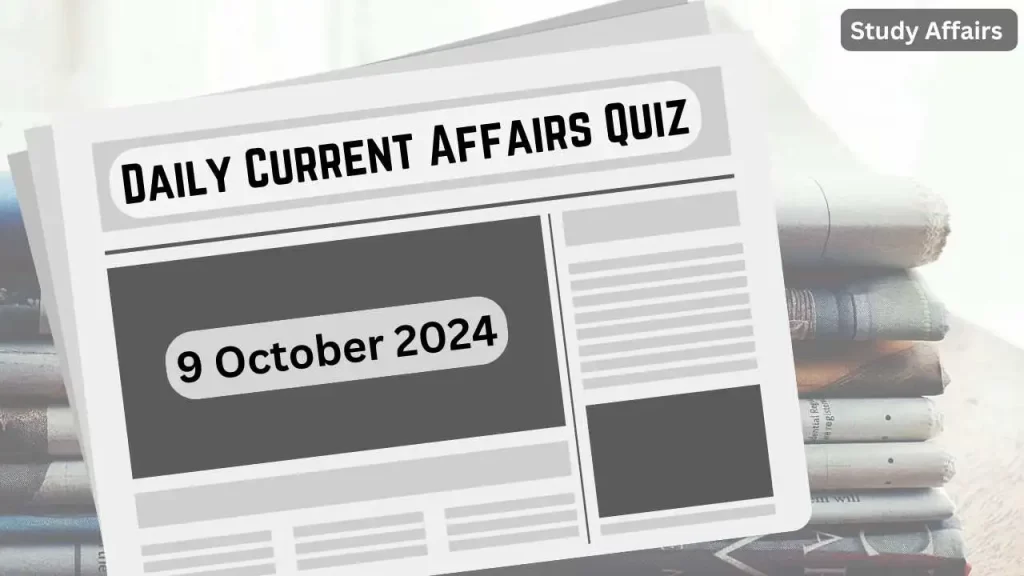 Daily Current Affairs Quiz: This article contains daily current affair's important questions of 09 October 2024.